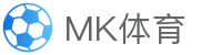 MK体育(MK Sports)中国官方网站 - 品牌资讯中心